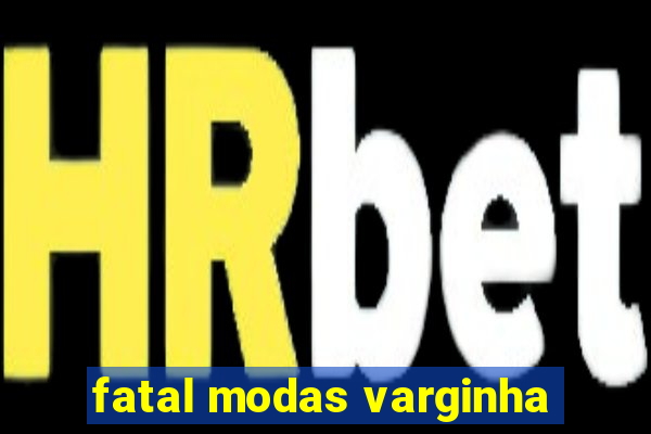 fatal modas varginha